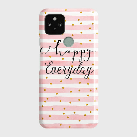 Google Pixel 5 XL Cover - Trendy Happy Everyday Printed Hard Case with Life Time Colors Guarantee
