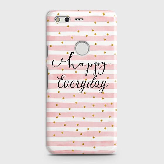 Google Pixel XL Cover - Trendy Happy Everyday Printed Hard Case with Life Time Colors Guarantee
