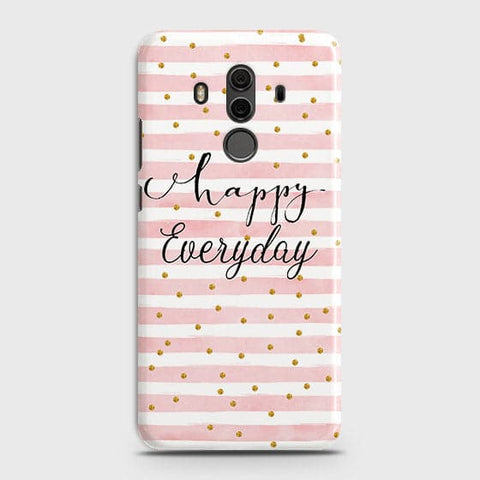 Huawei Mate 10 Pro - Trendy Happy Everyday Printed Hard Case With Life Time Colors Guarantee