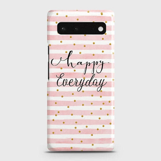Google Pixel 6 Cover - Trendy Happy Everyday Printed Hard Case with Life Time Colors Guarantee