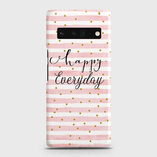 Google Pixel 6 Pro Cover - Trendy Happy Everyday Printed Hard Case with Life Time Colors Guarantee
