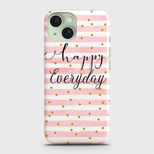 iPhone 15 Cover - Trendy Happy Everyday Printed Hard Case with Life Time Colors Guarantee