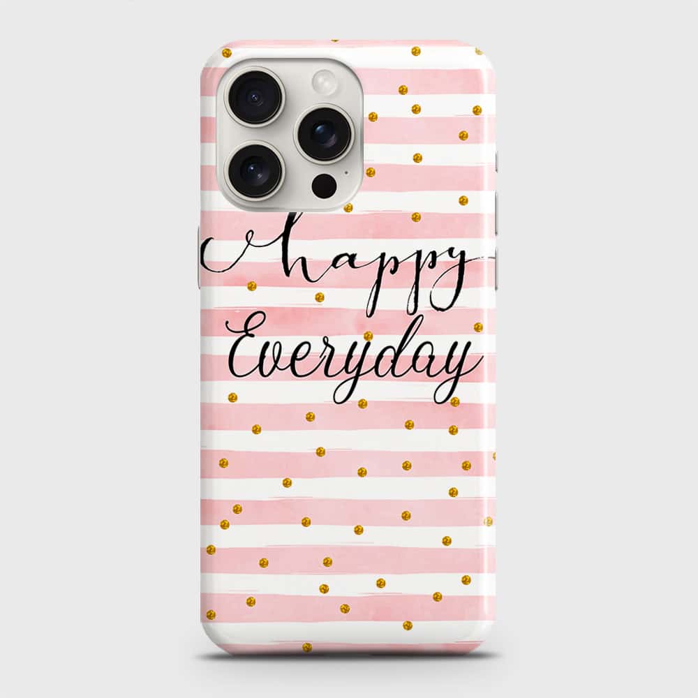 iPhone 15 Pro Max Cover - Trendy Happy Everyday Printed Hard Case with Life Time Colors Guarantee