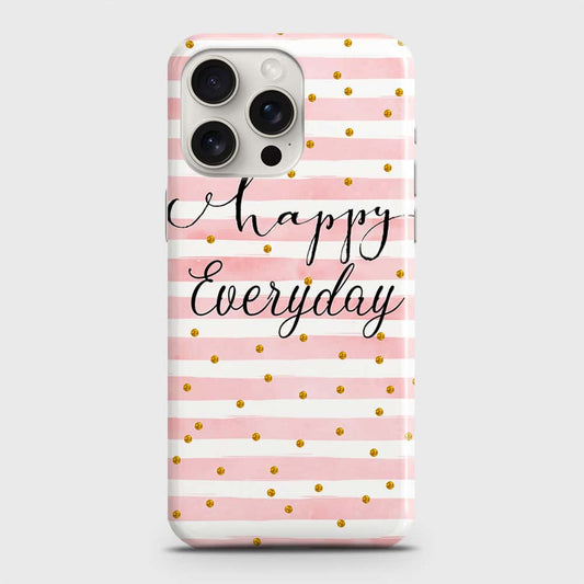 iPhone 15 Pro Max Cover - Trendy Happy Everyday Printed Hard Case with Life Time Colors Guarantee