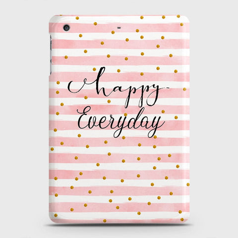 iPad Mini 3 / 2 / 1 Cover - Trendy Happy Everyday Printed Hard Case with Life Time Colors Guarantee